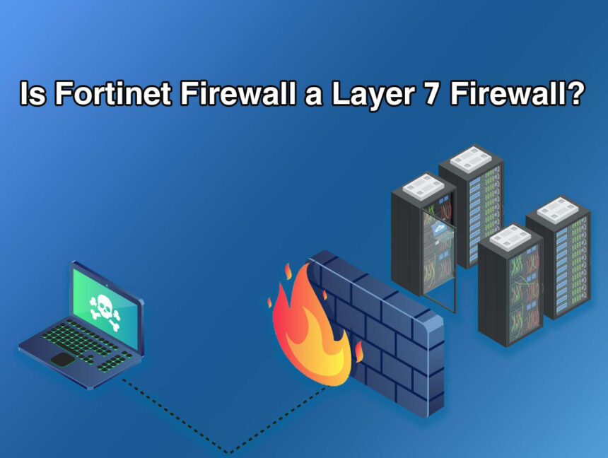Is Fortinet Firewall a Layer 7 Firewall?